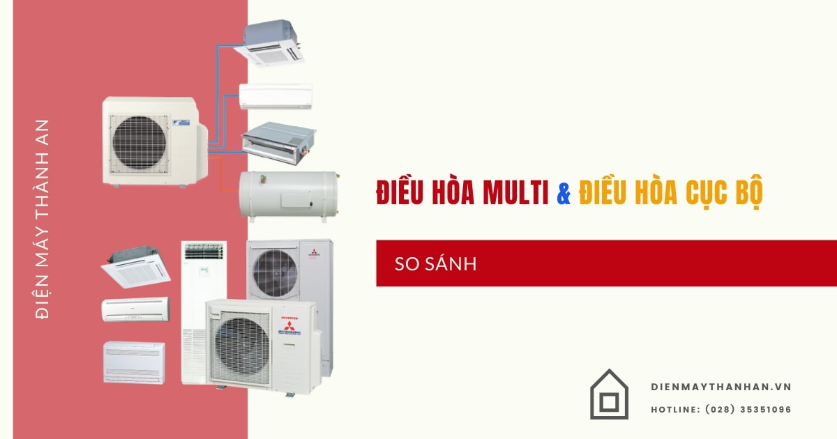 So sánh điều hòa Multi và cục bộ: Đâu là lựa chọn tối ưu?